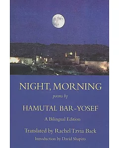 Night, Morning: Selected Poems of Hamutal Bar-yosef