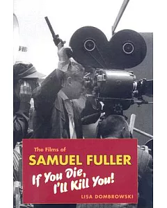 The Films of Samuel Fuller: If You Die, I’ll Kill You