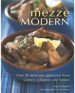 Mezze Modern: Delicious Appetizers from Greece, Lebanon, and Turkey