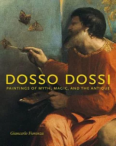 Dosso Dossi: Paintings of Myth, Magic, and the Antique