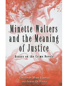 Minette Walters and the Meaning of Justice: Essays on the Crime Novels