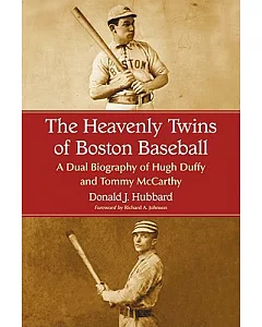 The Heavenly Twins Of Boston Baseball: A Dual Biography of Hugh Duffy and Tommy McCarthy