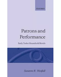 Patrons and Performance: Early Tudor Household Revels