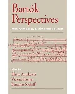 Bartok Perspectives: Man, Composer, and Ethnomusicologist