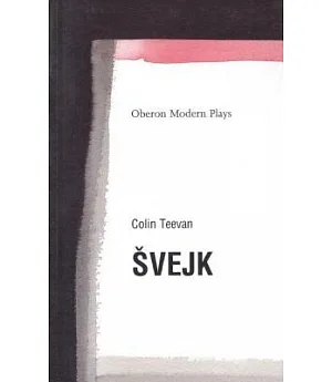 Svejk: Based on the Good Soldier Svejk and His Fortunes in the Great War