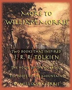 More to william Morris: Two Books That Inspired J. R. R. Tolkien-The House of the Wolfings and the Roots of the Mountains