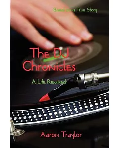 The Dj Chronicles: A Life Remixed