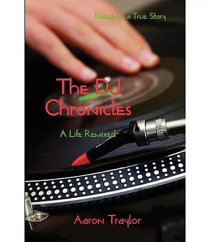 The Dj Chronicles: A Life Remixed