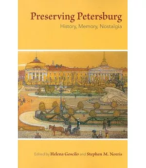 Preserving Petersburg: History, Memory, Nostalgia