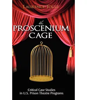 The Proscenium Cage: Critical Case Studies in U.S. Prison Theatre Programs