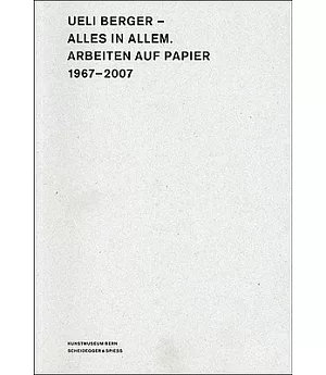 Ueli Berger-Alles in Allem: Arbeiten Auf Papier, 1967-2007