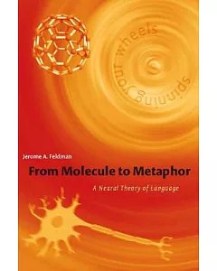 From Molecule to Metaphor: A Neural Theory of Language