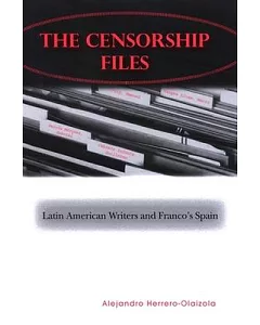The Censorship Files: Latin American Writers and Franco’s Spain