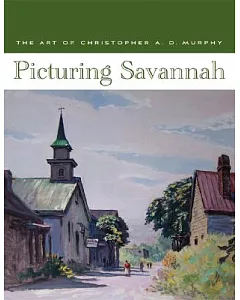 Picturing Savannah: The Art of Christopher A. D. Murphy