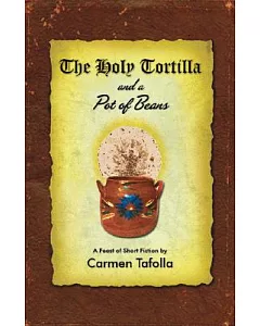 The Holy Tortilla and a Pot of Beans: A Feast of Short Fiction