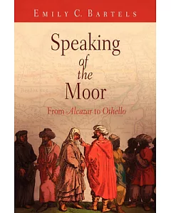 Speaking of the Moor: From Alcazar to Othello