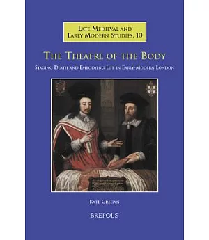 Theatre of the Body: Staging Death and Embodying Life in Early Modern London