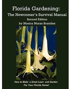 Florida Gardening: The Newcomer’s Survival Manual, How to Make a Great Lawn and Garden for Your Florida Home