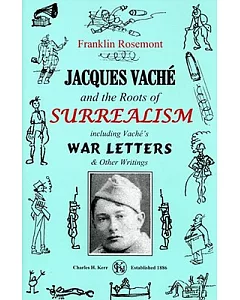 Jacques Vache and the Roots of Surrealism: Including Vache’s War Letters and Other Writings