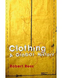 Clothing: A Global History/Or, The Imperialists’ New Clothes