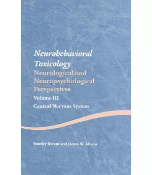 Neurobehavioral Toxicology: Neurological and Neuropsychological Perspectives, Central Nervous System