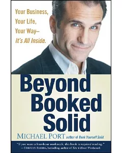 Beyond Booked Solid: Your Business, Your Life, Your Way Its All Inside