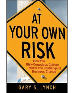 At Your Own Risk!: How the Risk-Conscious Culture Meets the Challenge of Business Change