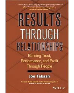 Results Through Relationships: Building Trust, Performance, and Profit Through People