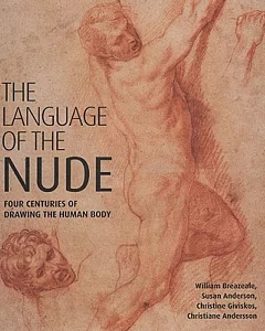 The Language of the Nude: Four Centuries of Drawing the Human Body