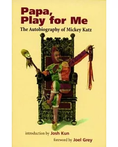 Papa, Play for Me: The Autobiography of Mickey Katz
