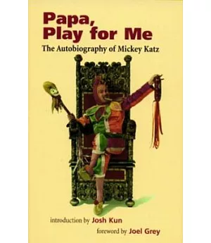 Papa, Play for Me: The Autobiography of Mickey Katz