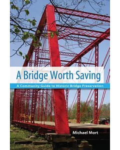 A Bridge Worth Saving: A Community Guide to Historic Bridge Preservation