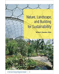 Nature, Landscape, and Building for Sustainability: A Harvard Design Magazine Reader