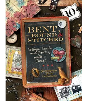 Bent, Bound & Stitched: Collage, Cards and Jewelry With a Twist