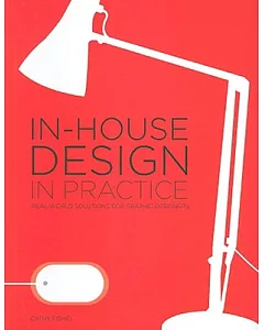 In-House Design In Practice: Real-world Solutions for Graphic Designers