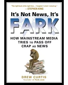 It’s Not News, It’s Fark: How Mass Media Tries to Pass Off Crap As News