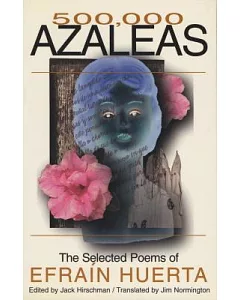 500,000 Azaleas: The Selected Poems of Efra’n huerta