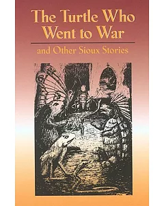 The Turtle Who Went to War: And Other Sioux Stories