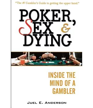 Poker, Sex, and Dying: Inside the Mind of a Gambler