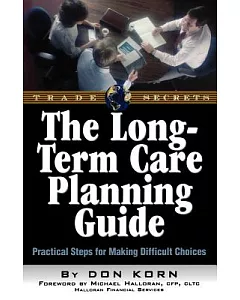The Long Term Care Guide: Practical Steps for Making Difficult Decisions