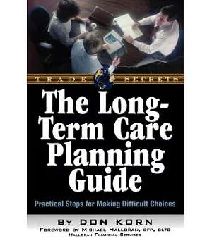 The Long Term Care Guide: Practical Steps for Making Difficult Decisions