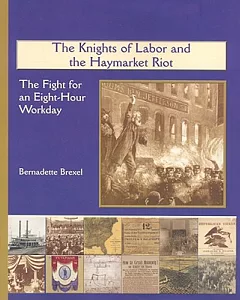 The Knights of Labor and the Haymarket Riot: The Fight for an Eight-Hour Workday