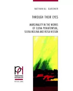 Through Their Eyes: Marginality in the Works of Elena Poniatowska, Sivlia Molina and Rosa Niss嫕