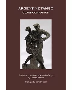 Argentine Tango: Class Companion: the Guide for Students of Argentine Tango