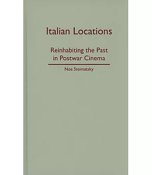 Italian Locations: Reinhabiting the Past in Postwar Cinema