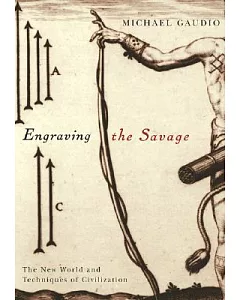Engraving the Savage: The New World and Techniques of Civilization