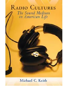 Radio Cultures: The Sound Medium in American Life