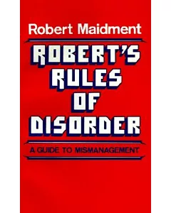 Robert’s Rules of Disorder: A Guide to Mismanagement