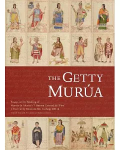 The Getty Murua: Essays on the Making of the ”Historia General Del Piru”, J. Paul Getty Museum Ms. Ludwig XIII 16