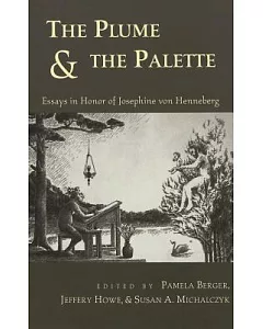 The Plume & the Palette: Essays in Honor of Josephine Von Henneburg